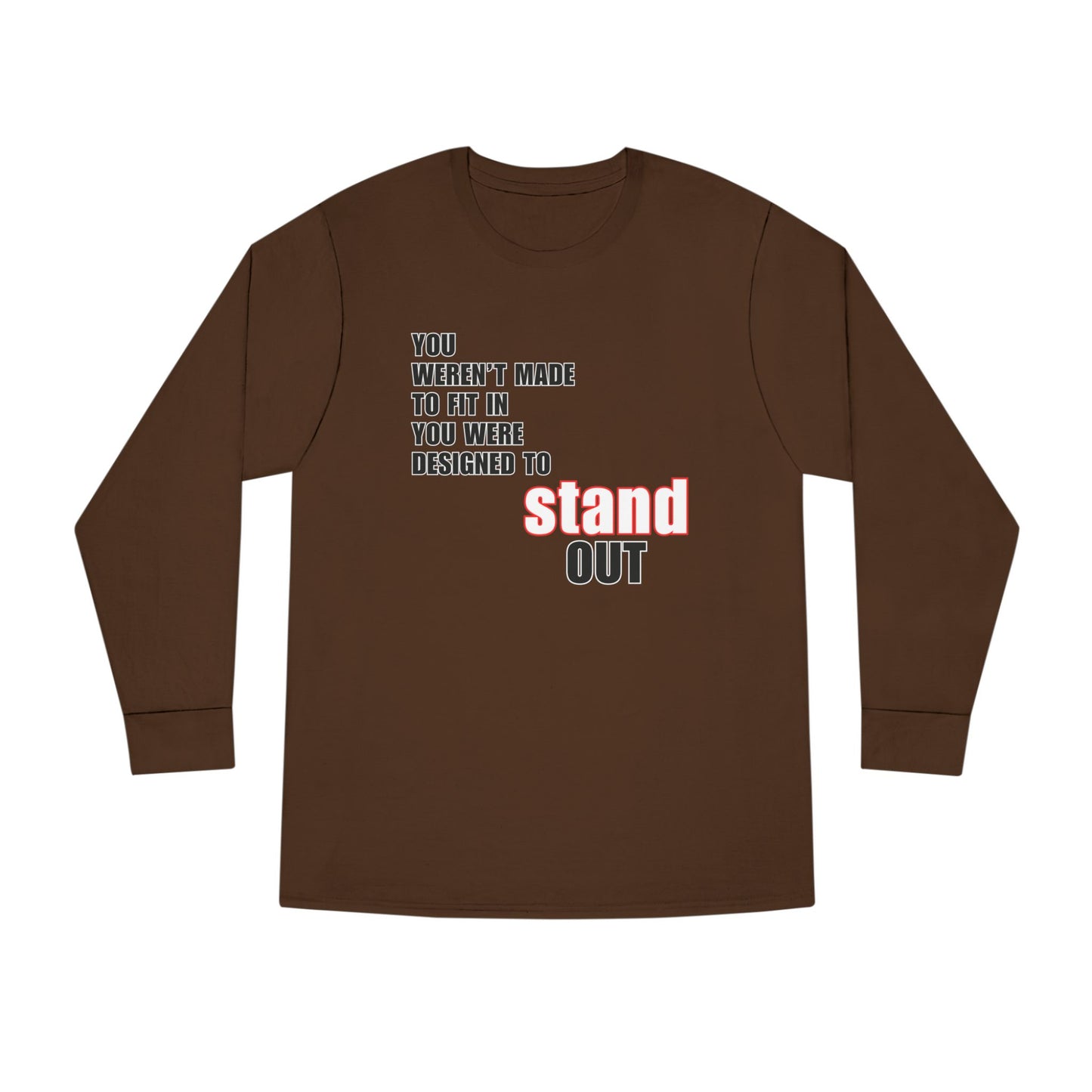 Stand Out Long Sleeve Crewneck T-Shirt - Motivational Quote Shirt