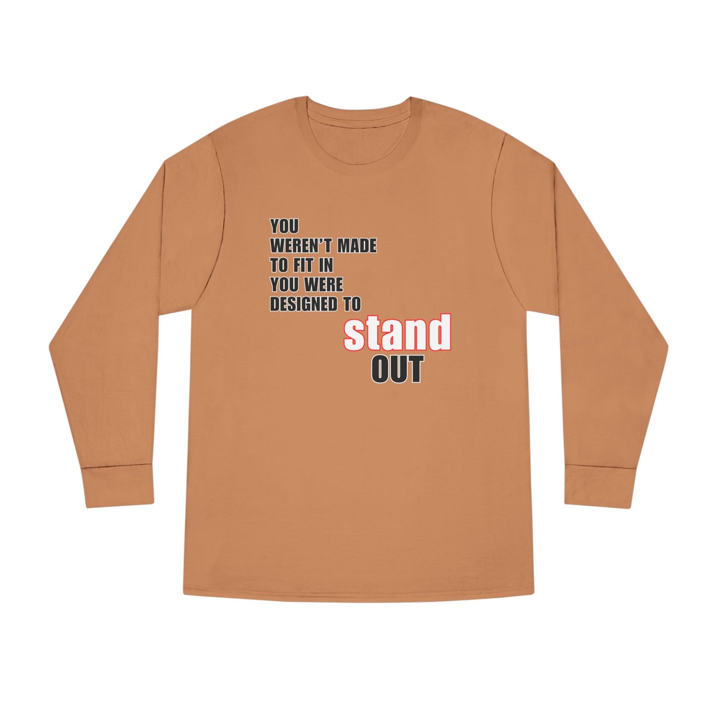 Stand Out Long Sleeve Crewneck T-Shirt - Motivational Quote Shirt
