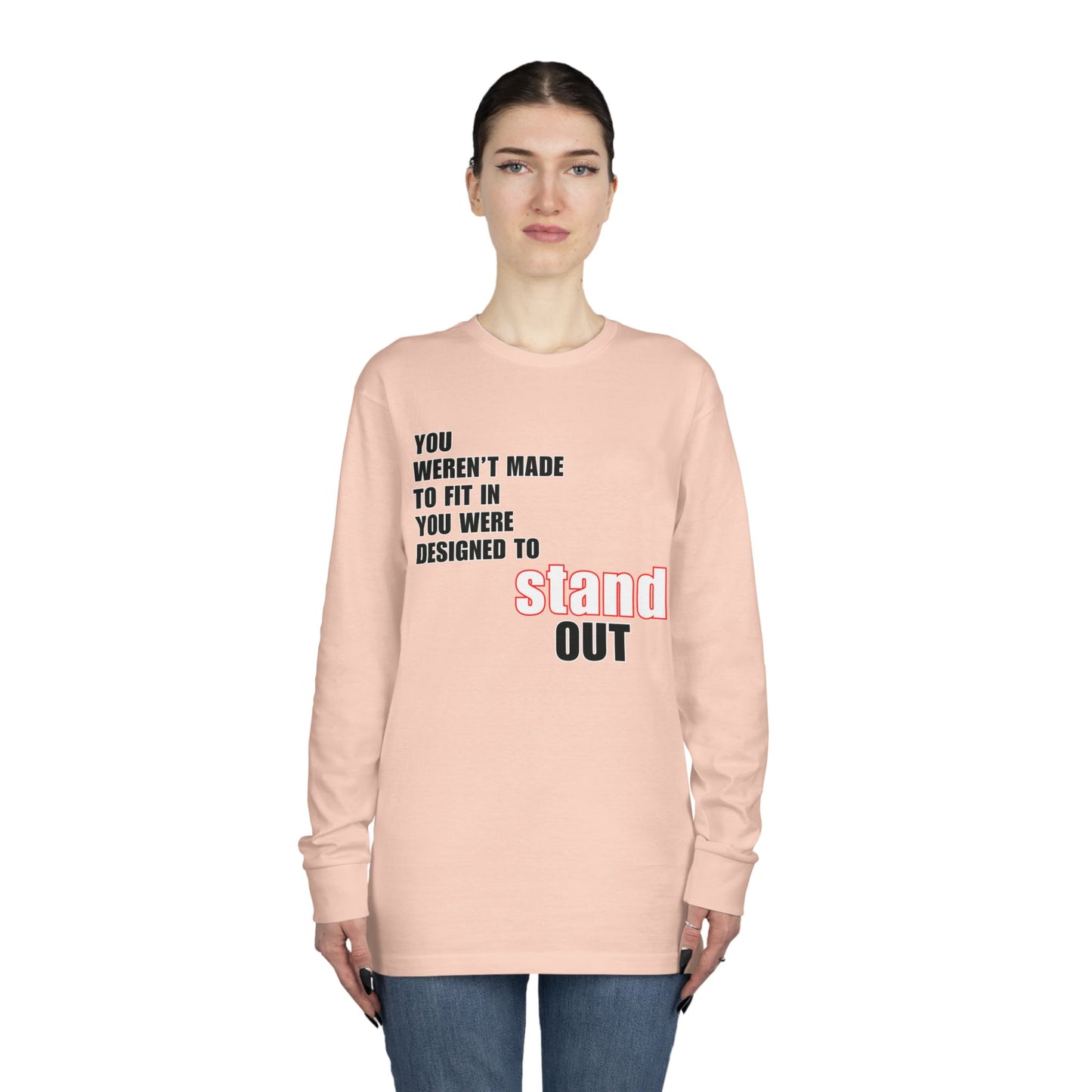 Stand Out Long Sleeve Crewneck T-Shirt - Motivational Quote Shirt