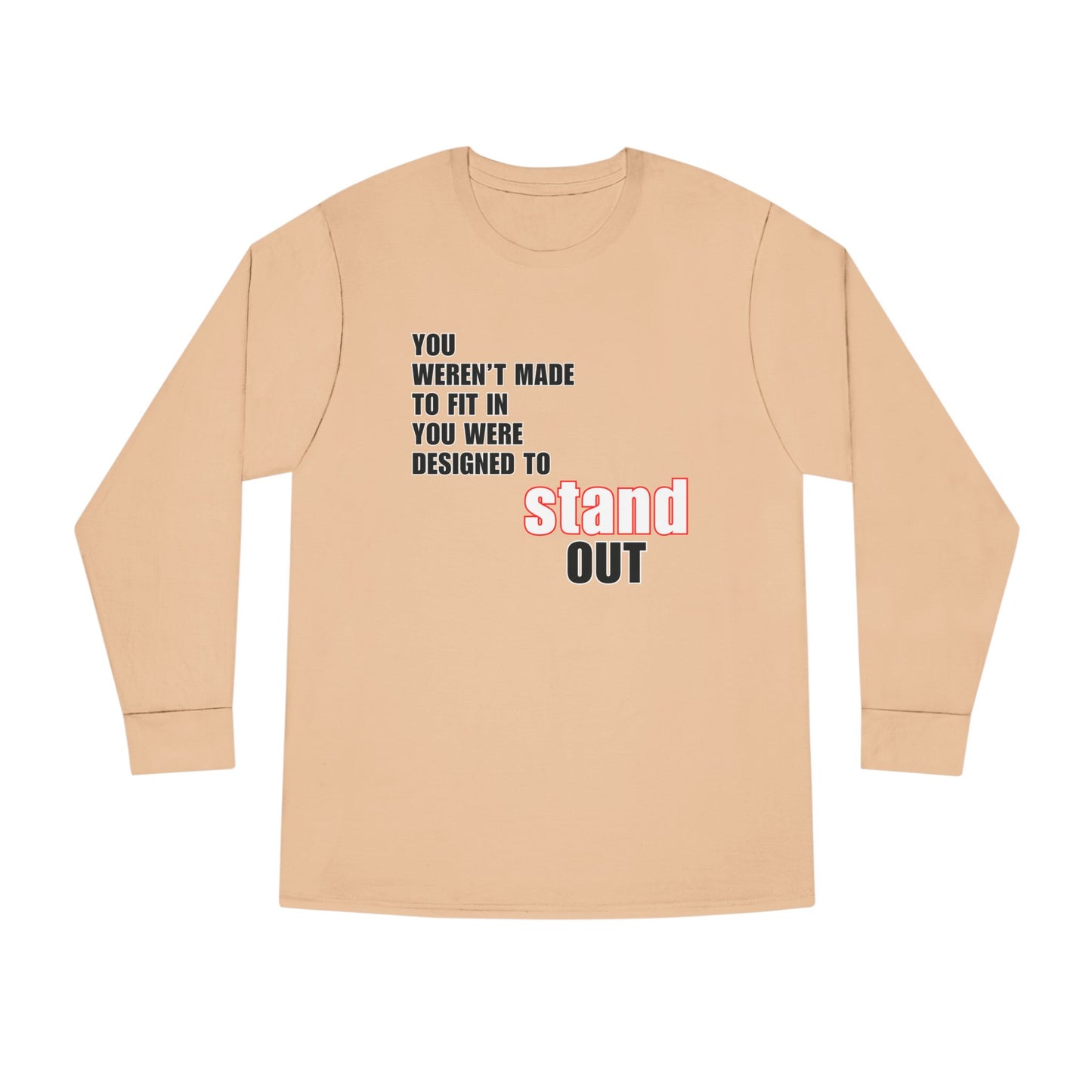 Stand Out Long Sleeve Crewneck T-Shirt - Motivational Quote Shirt