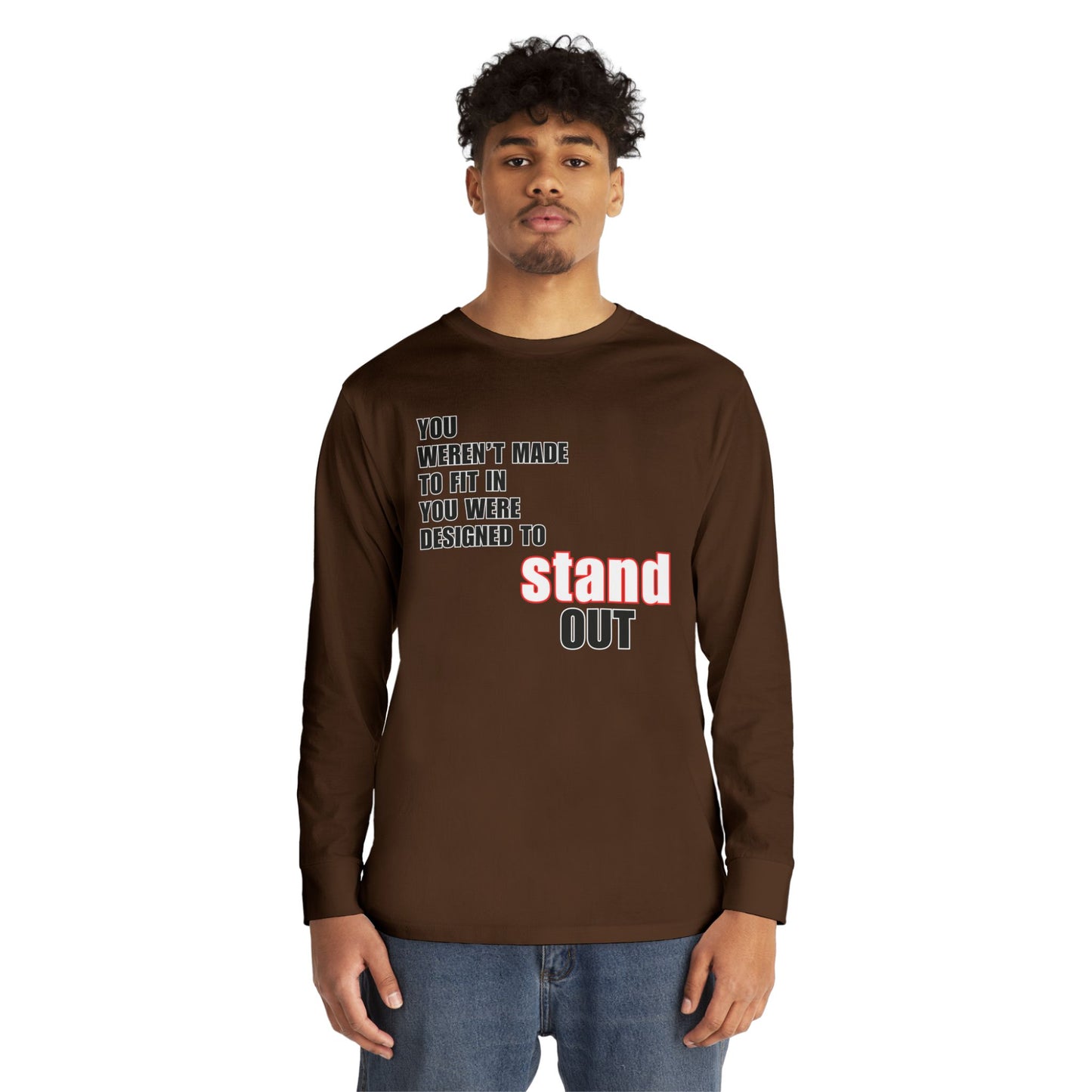 Stand Out Long Sleeve Crewneck T-Shirt - Motivational Quote Shirt