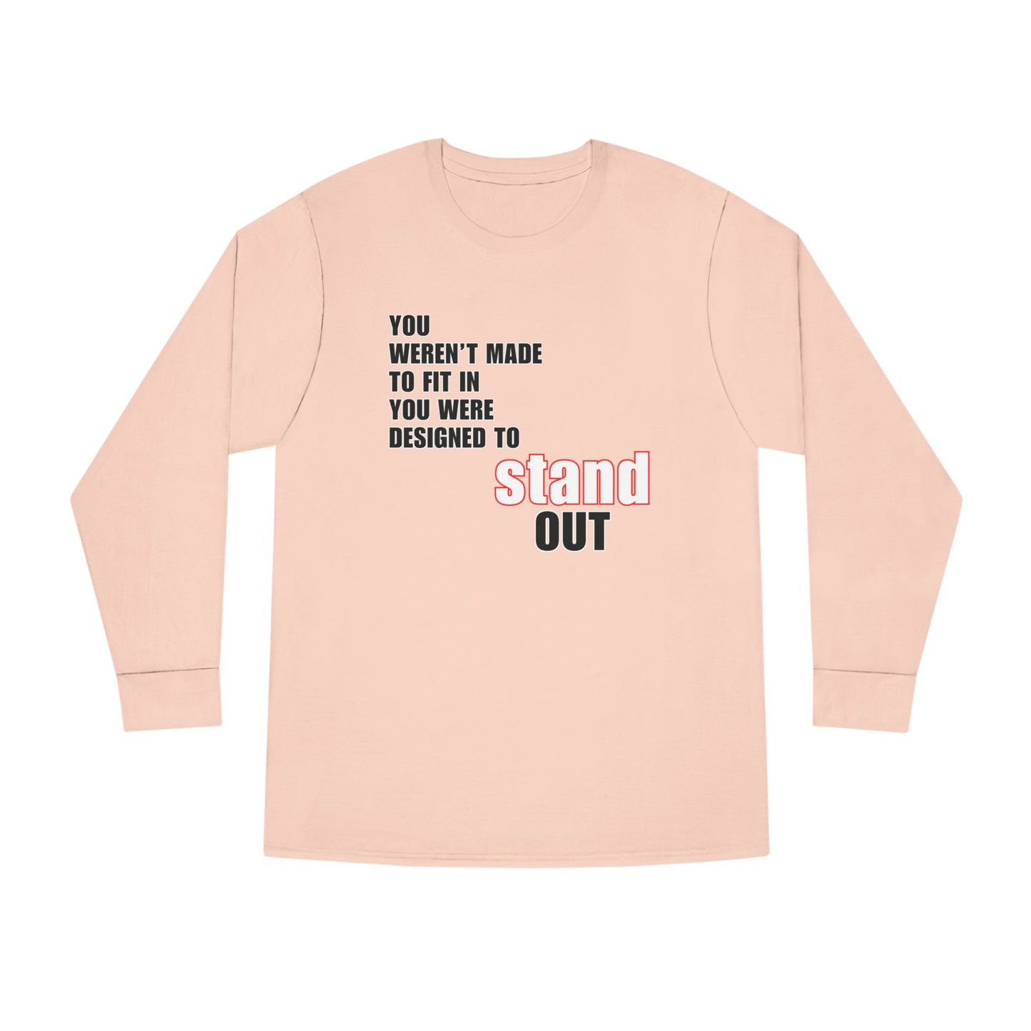 Stand Out Long Sleeve Crewneck T-Shirt - Motivational Quote Shirt