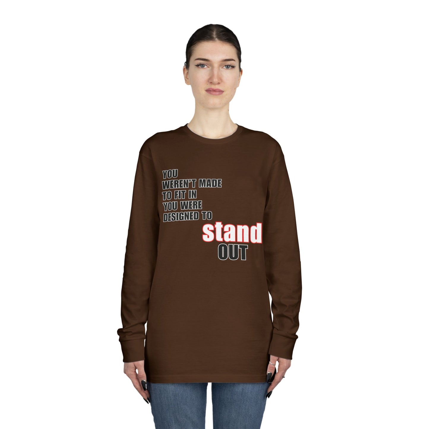 Stand Out Long Sleeve Crewneck T-Shirt - Motivational Quote Shirt
