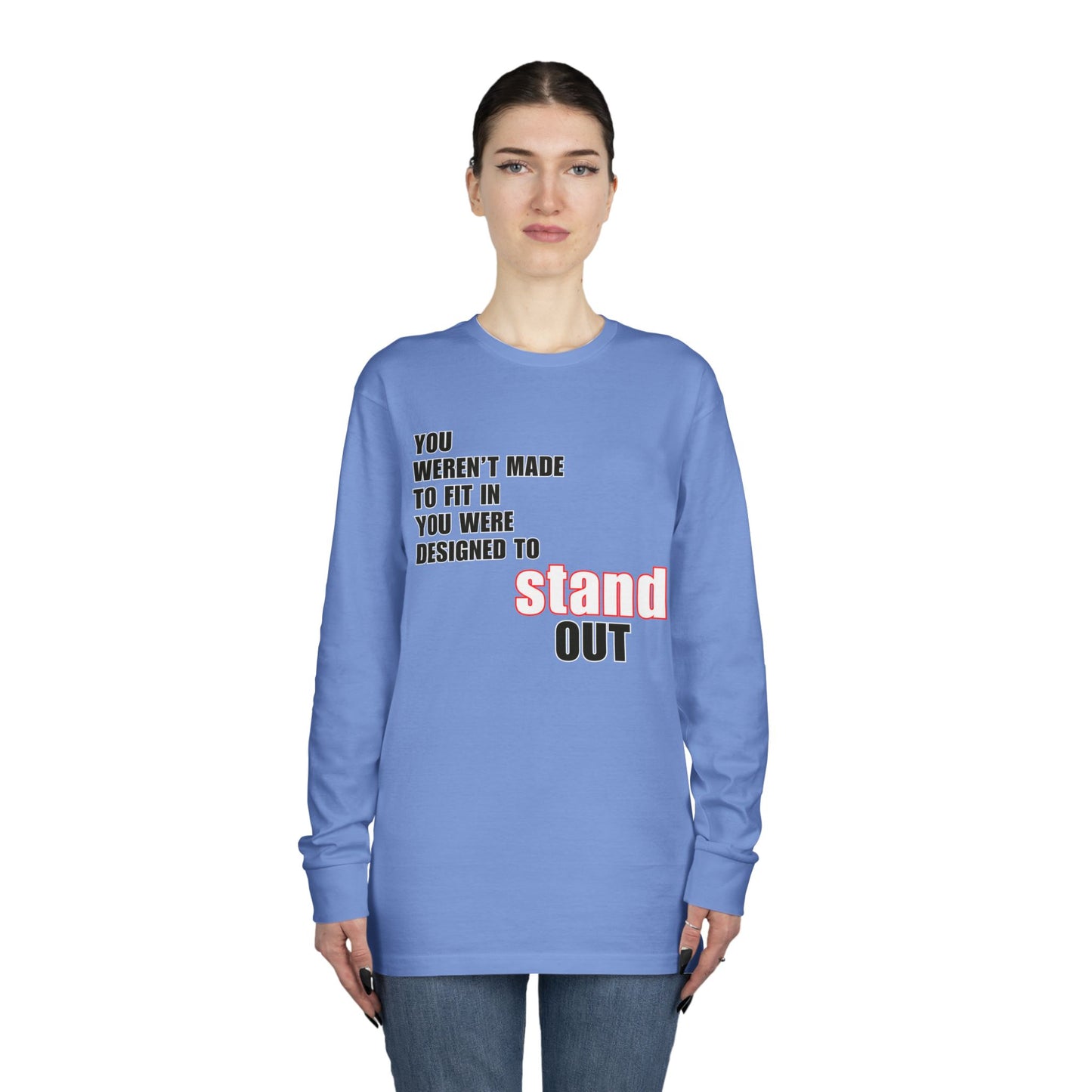 Stand Out Long Sleeve Crewneck T-Shirt - Motivational Quote Shirt