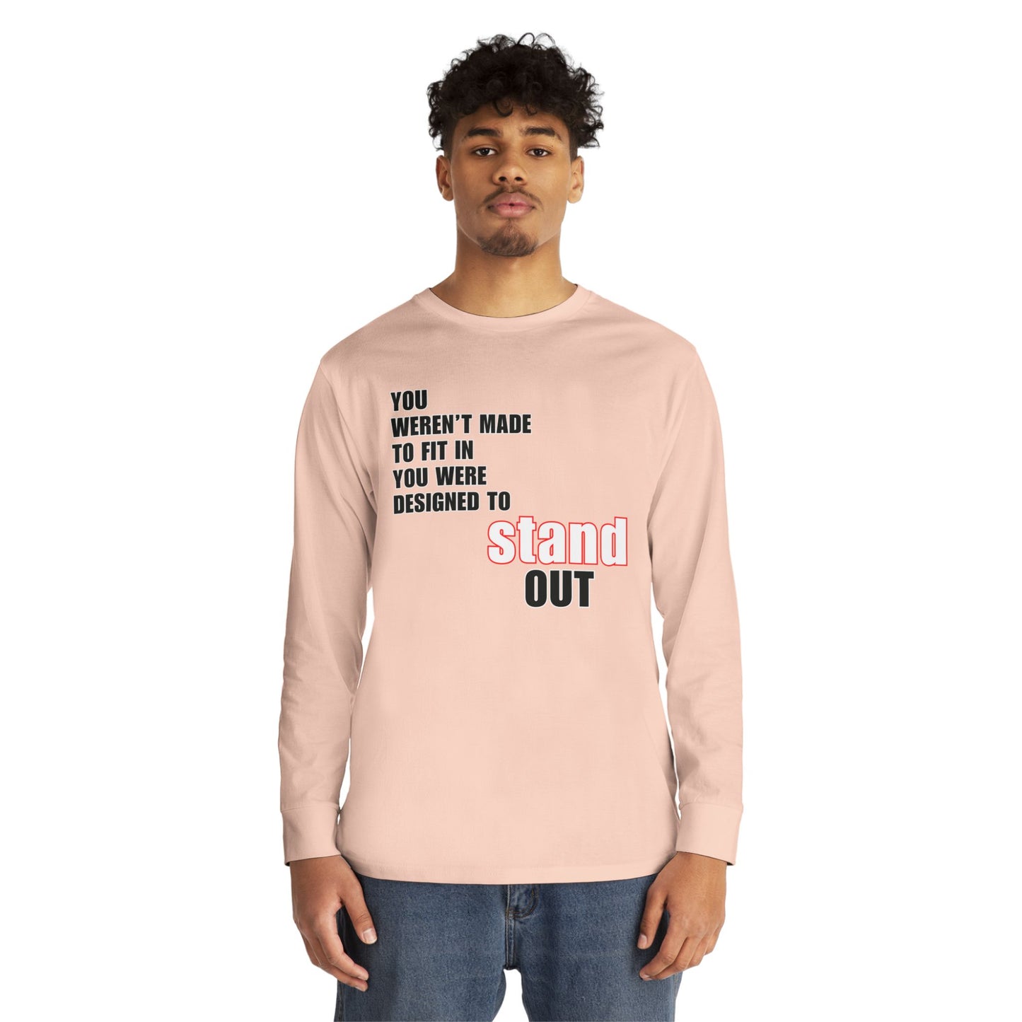 Stand Out Long Sleeve Crewneck T-Shirt - Motivational Quote Shirt