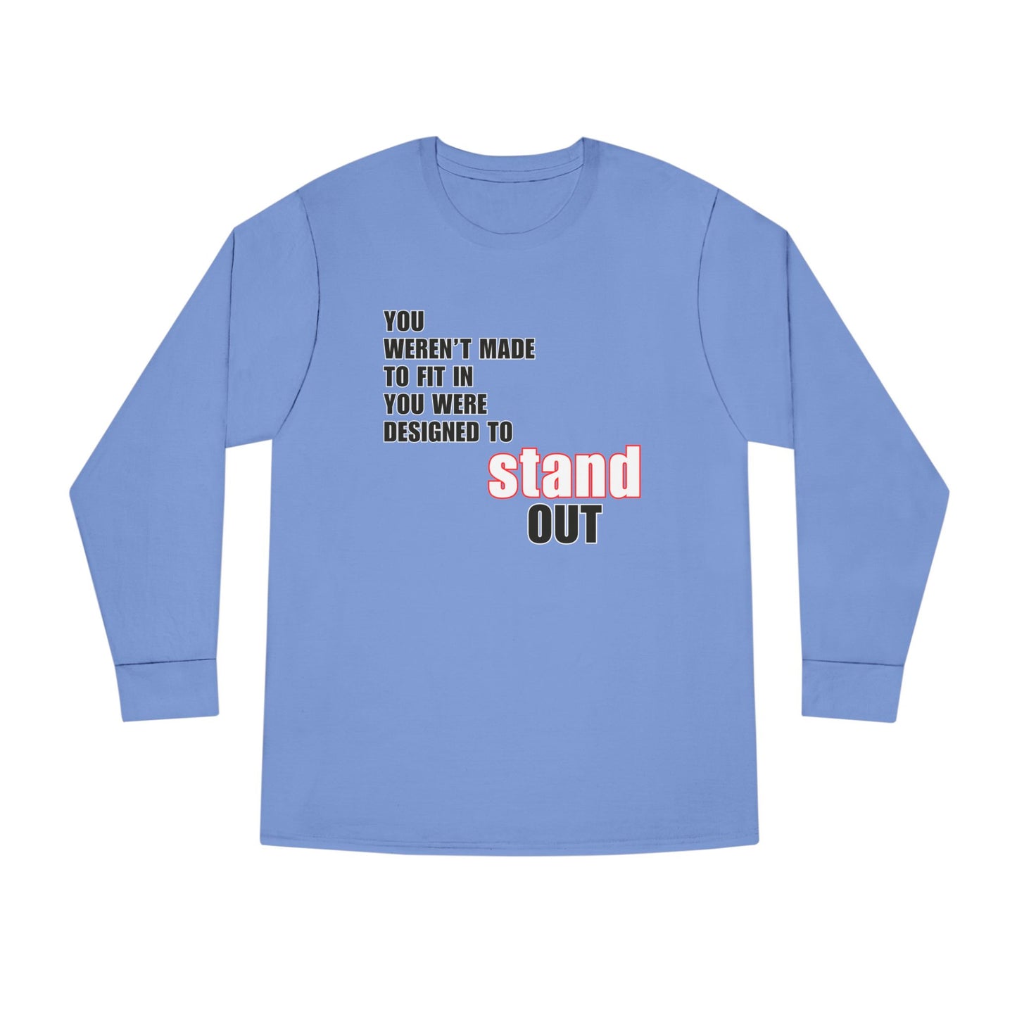 Stand Out Long Sleeve Crewneck T-Shirt - Motivational Quote Shirt