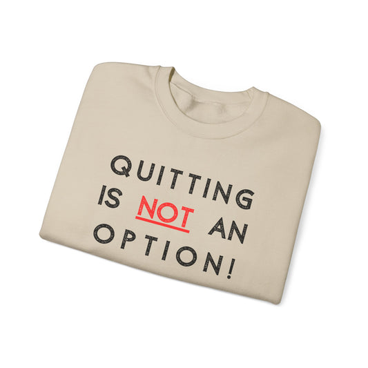 Quitting is Not An Option - FRONT/BACK Design Sweatshirt